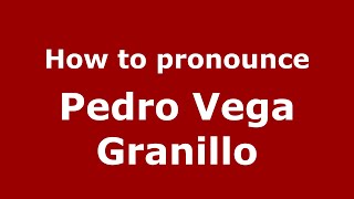 How to pronounce Pedro Vega Granillo