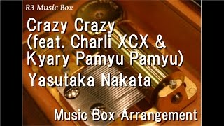 Crazy Crazy (feat. Charli XCX & Kyary Pamyu Pamyu)/Yasutaka Nakata [Music Box]