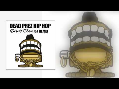 Dead Prez - Hip Hop (Grinny Grandad F**k Up)