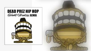 Dead Prez - Hip Hop (Grinny Grandad F**k Up)