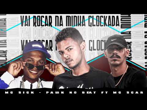 🔴PALOK NO BEAT, MC SICK FEAT. MC SCAR - VAI ROÇAR NA MINHA GLOkADA - LANÇAMENTO 2022 !🔴