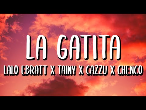 Lalo Ebratt, Chencho Corleone, Cazzu, Tainy - La Gatita REMIX (Letra/Lyrics)