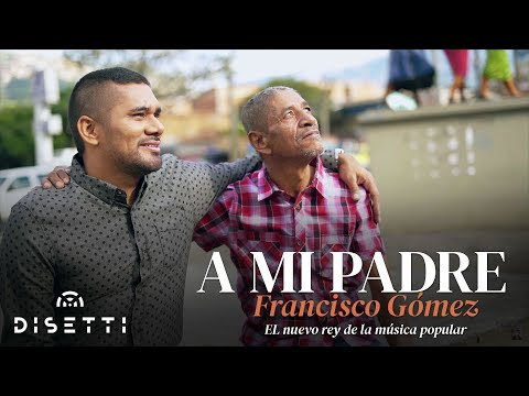 Francisco Gómez - A Mi Padre (Video Oficial) | "El Nuevo Rey De La Música Popular"