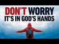 Watch How Things Will Begin To Change When You Give All Your Worries And Anxieties to God