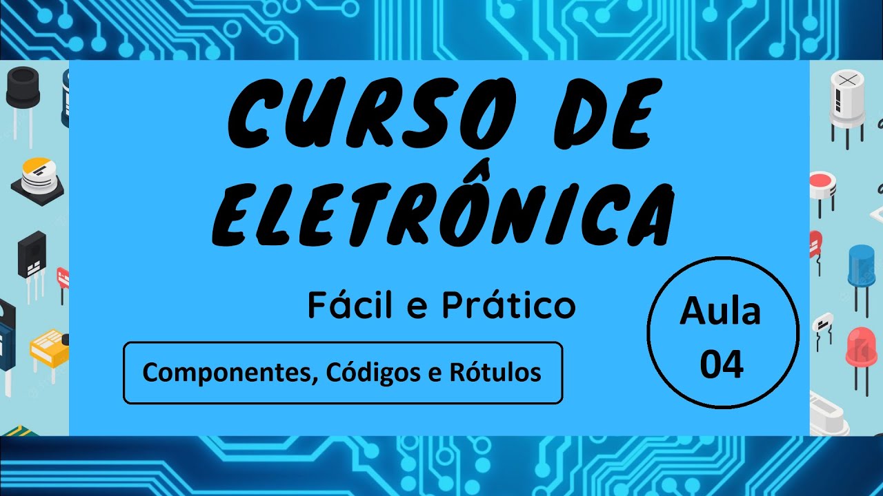 Curso de Eletrônica Fácil e Prático Aula04 Componentes, Código de cores e Rótulos