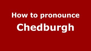 How to pronounce Chedburgh