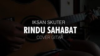Download lagu IKSAN SKUTER - RINDU SAHABAT cover gitar mp3