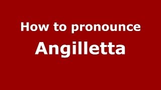 How to pronounce Angilletta