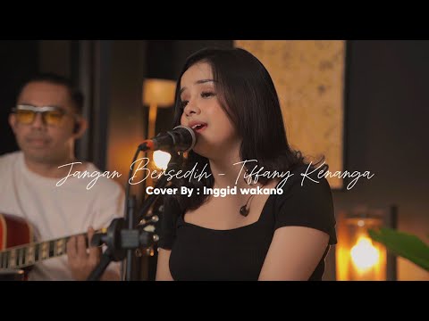 JANGAN BERSEDIH - TIFFANY KENANGA || LIVE COVER BY INGGID WAKANO