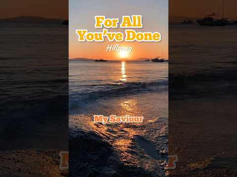For All You’ve Done  - Hillsong Worship #worshipsongs #hillsong #forallyouvedone #mykonos