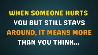 When Someone Hurts You but Still Stays Around, It Means More Than You Think | Psychology Quotes 