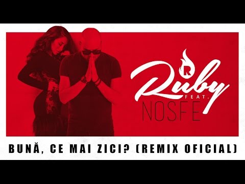 Ruby feat. NOSFE - Buna, ce mai zici? (Remix Oficial)