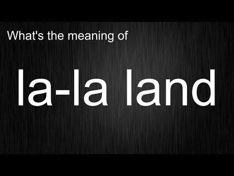 Struggling with "la-la land"? Here's How to Use it Like a Pro