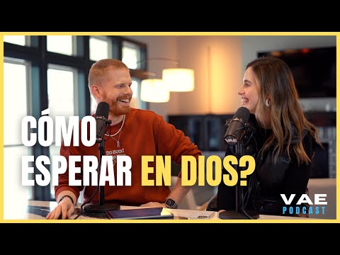 Cómo esperar en Dios? | VAE Podcast