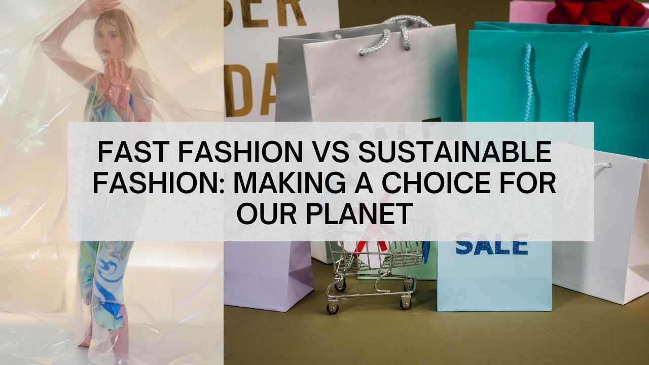 Fast Fashion vs Sustainable Fashion (Making a Choice for our Planet)