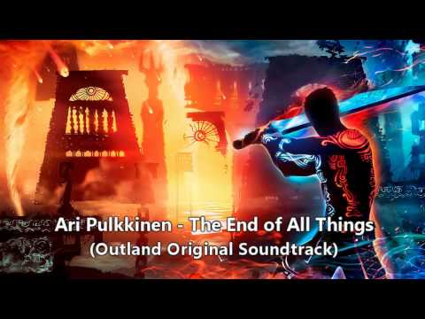 The End of All Things (Outland OST) by Ari Pulkkinen
