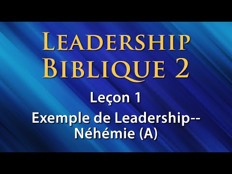 Leçon 1 - Exemple de Leadership--Néhémie (A)