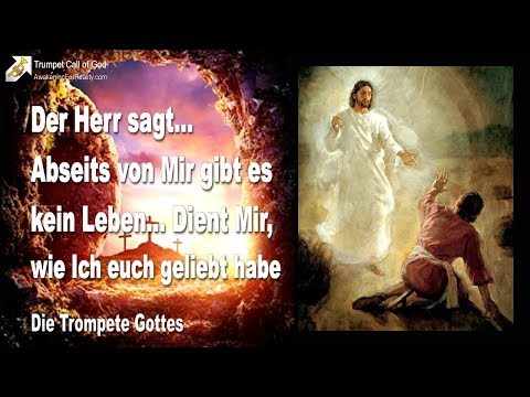 Dient Mir jetzt, wie Ich euch geliebt habe... Abseits von Mir gibt es kein Leben 🎺 Trompete Gottes