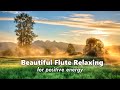 Beautiful Relaxing Flute Music Meditation Flute Music For Positive Energy Relax Mind Body Heal 336