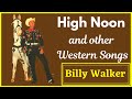 Billy Walker sings High Noon and other Western Songs!