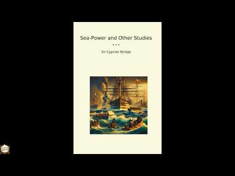 Sea-Power and Other Studies (Classic Books) by Sir Cyprian Bridge — free full audiobook