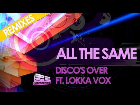 Disco's Over Feat. Lokka - All The Same (Love & Logic & Chris Patrick Remix)
