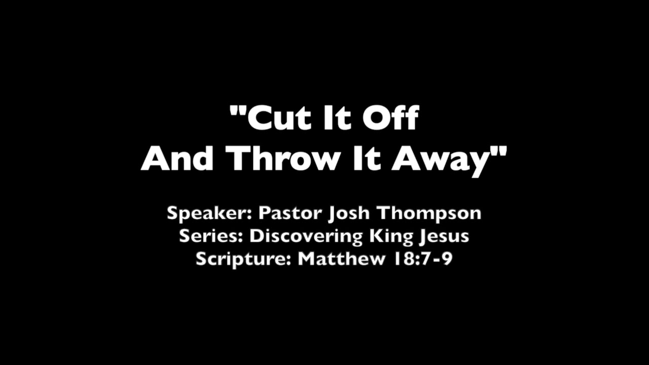 Cut It Off And Throw It Away - Matthew 18:7-9
