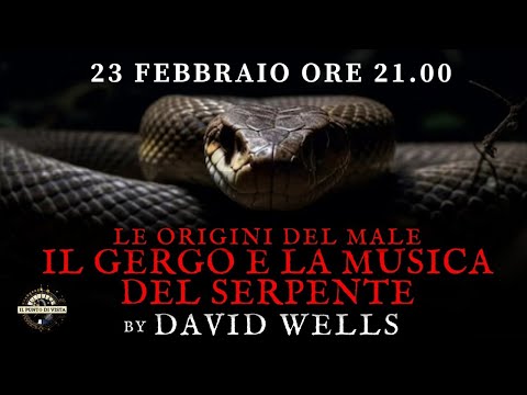 IL GERGO E LA MUSICA DEL SERPENTE - LE ORIGINI DEL MALE by DAVID WELLS