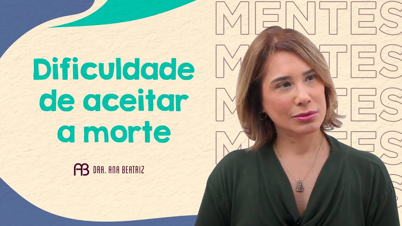 DIFICULDADE DE ACEITAR A MORTE | ANA BEATRIZ