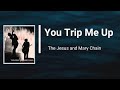The Jesus & Mary Chain - You Trip Me Up (Lyrics)