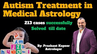 Autism treatment through Medical astrology Has cured 213 case so far by | Prashant Kapoor