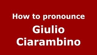 How to pronounce Giulio Ciarambino