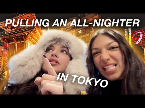 PULLING AN ALL-NIGHTER IN TOKYO!!!