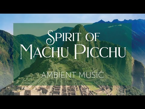 Spirit of Machu Picchu | Peruvian Inspired Pan Flute Music and Background Ambience