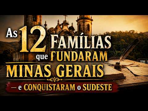 As 12 Famílias que Fundaram Minas Gerais — e Conquistaram o Sudeste