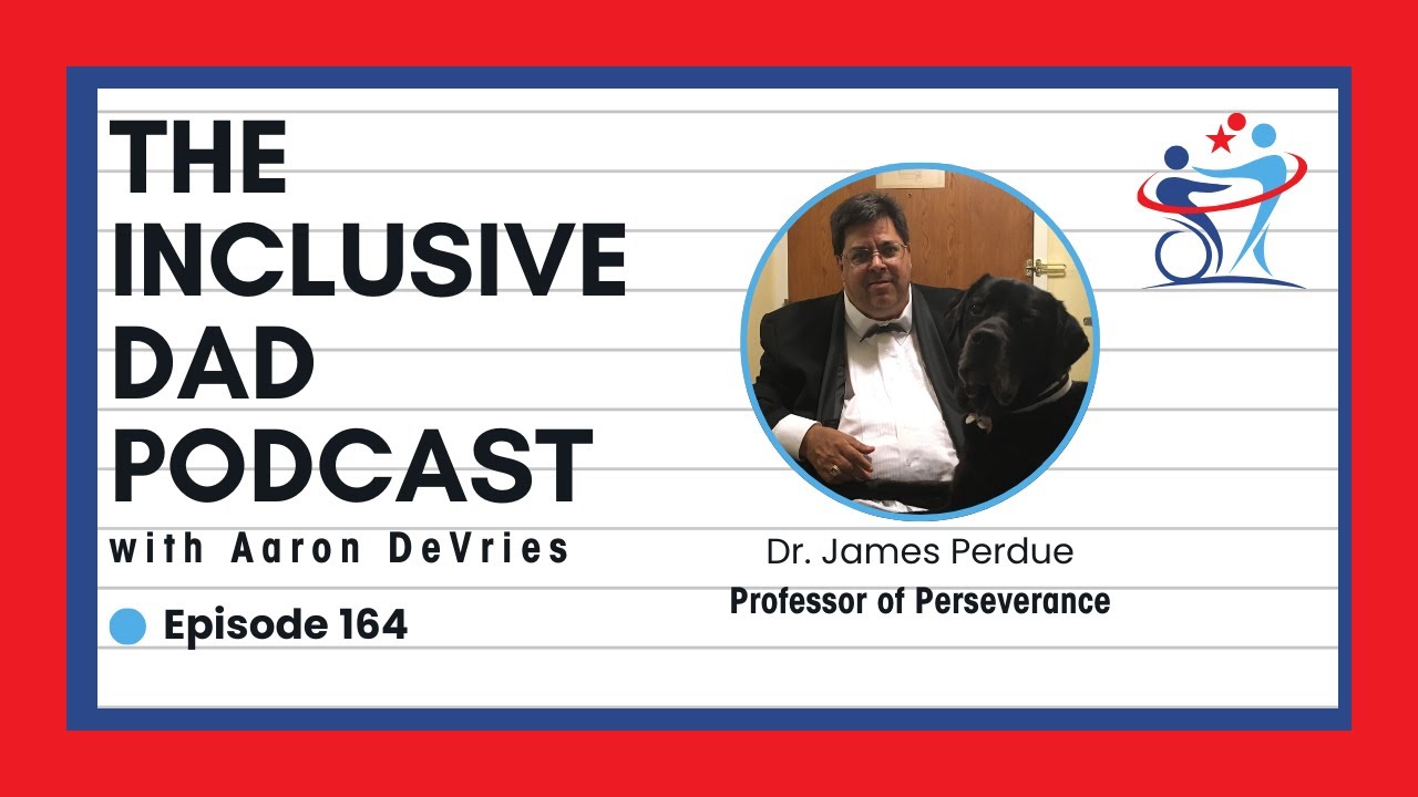 164 - Inclusion Isn’t Optional: Lessons from the Professor of Perseverance with Dr. James Perdue
