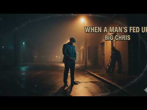 Big Chris - “When a Man’s Fed Up”
