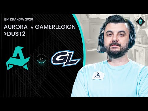AURORA 🆚 GAMERLEGION | 2. HARİTA DUST2 | Bo3 | IEM KRAKOW 2026