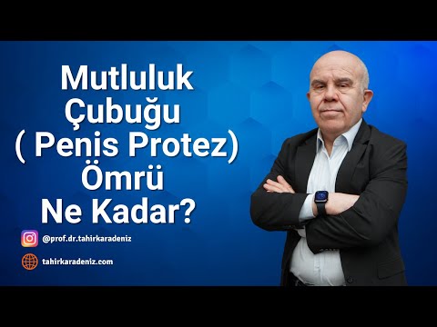 Mutluluk Çubuğu Ömrü Ne Kadar? ( Penis Protez Ömrü Ne Kadar? )  | Prof. Dr. Tahir Karadeniz