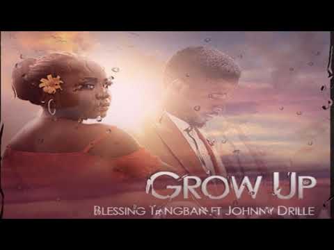 Blessing Tangban - Grow Up Feat. Johnny Drille