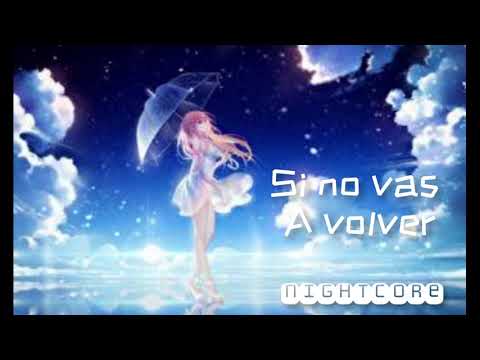 Nightcore - si no vas a volver (cris mone)
