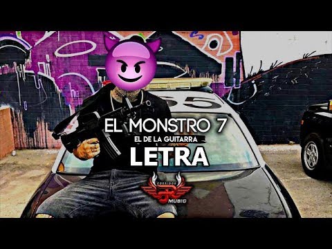 "LETRA" El De La Guitarra - Monstro 7