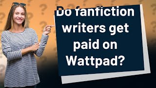 Do fanfiction writers get paid on Wattpad?