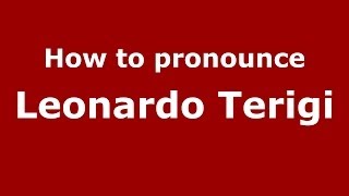 How to pronounce Leonardo Terigi