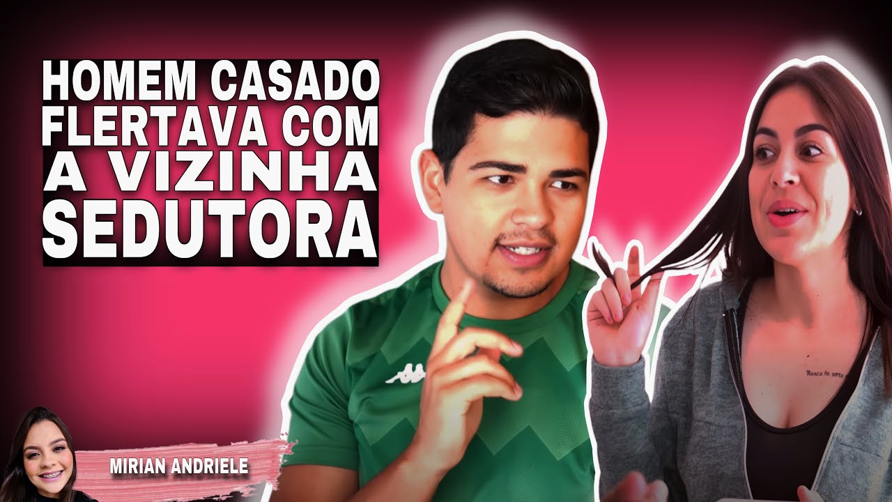 Homem casado flertava com a vizinha sedutora