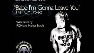 The PQM Project - Babe I'm Gonna Leave You (PQM's Melburn Pass)