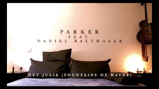 Parker feat. Daniel Balthasar - Hey Julie (fountains of Wayne)