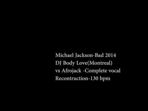 Michael Jackson-Bad 2014-DJ Body Love(Montreal) vs Afrojack complete vocal recontruction