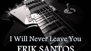 ERIK SANTOS - I Will Never Leave You [HQ AUDIO]