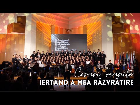 Iertând a mea răzvrătire – Coruri reunite